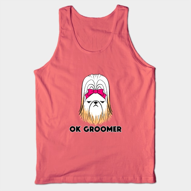 Ok Groomer Shih Tzu Tank Top by IlanB